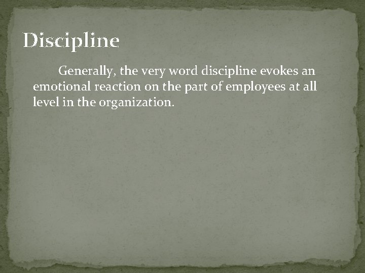Discipline Generally, the very word discipline evokes an emotional reaction on the part of