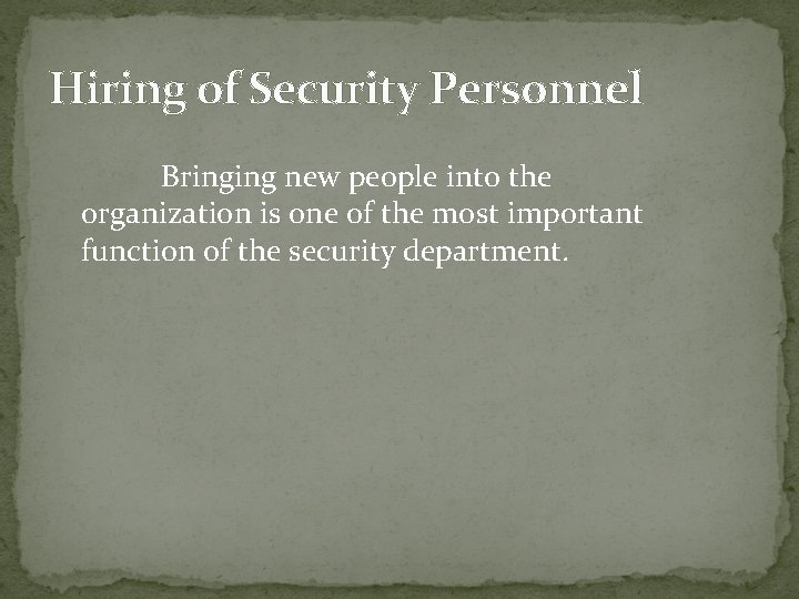 Hiring of Security Personnel Bringing new people into the organization is one of the