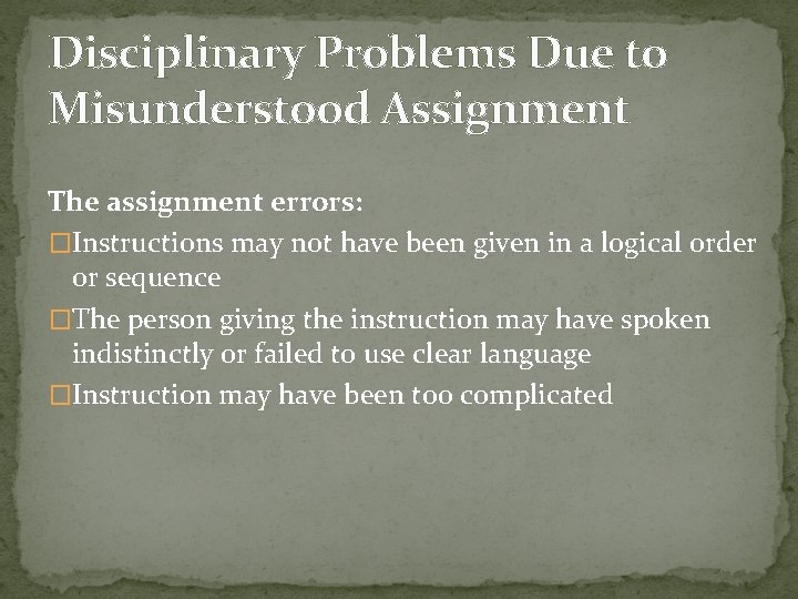 Disciplinary Problems Due to Misunderstood Assignment The assignment errors: �Instructions may not have been