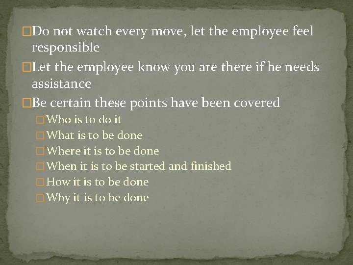 �Do not watch every move, let the employee feel responsible �Let the employee know