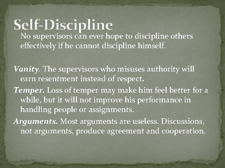 Self-Discipline No supervisors can ever hope to discipline others effectively if he cannot discipline