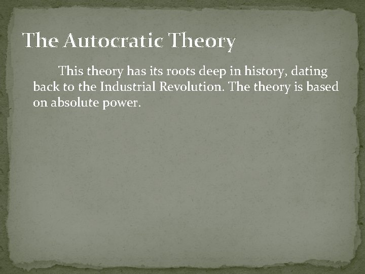 The Autocratic Theory This theory has its roots deep in history, dating back to
