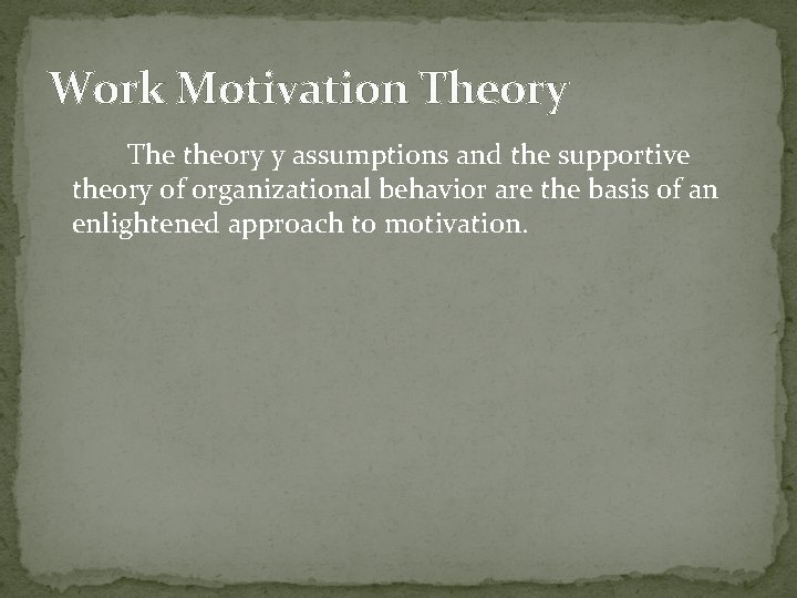 Work Motivation Theory The theory y assumptions and the supportive theory of organizational behavior