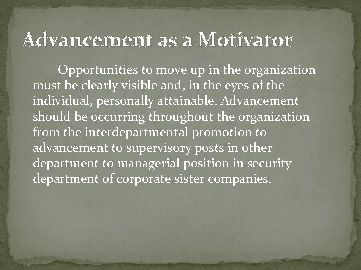 Advancement as a Motivator Opportunities to move up in the organization must be clearly