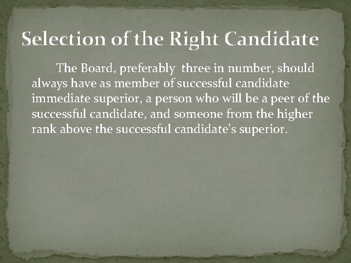 Selection of the Right Candidate The Board, preferably three in number, should always have