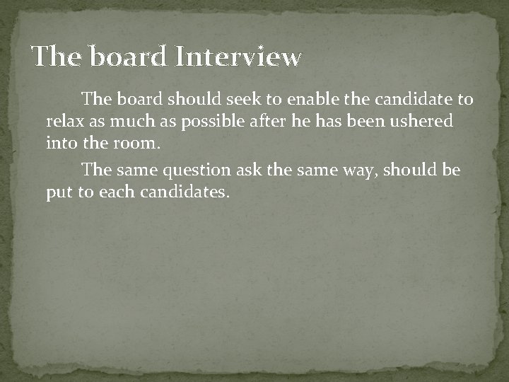 The board Interview The board should seek to enable the candidate to relax as