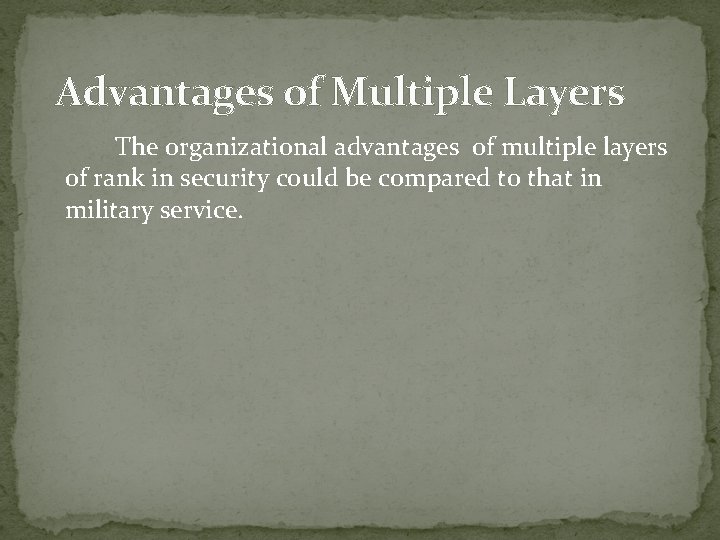 Advantages of Multiple Layers The organizational advantages of multiple layers of rank in security