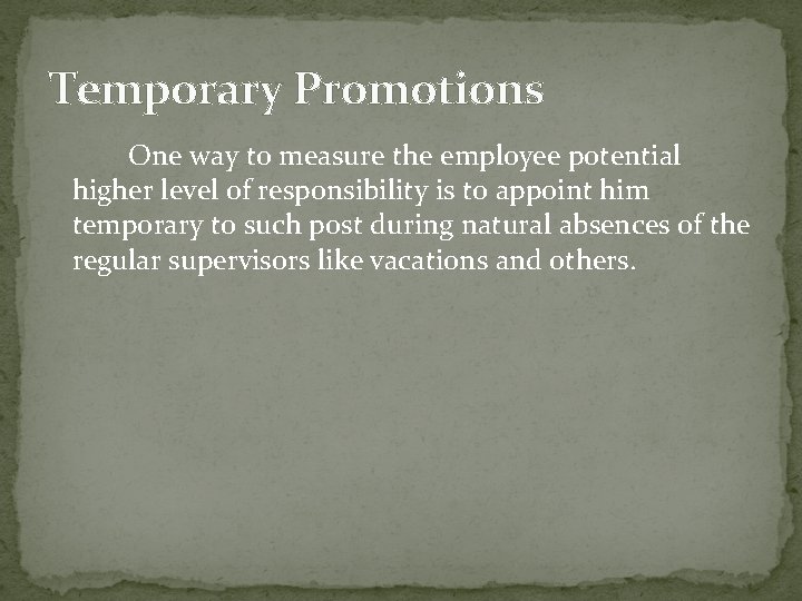 Temporary Promotions One way to measure the employee potential higher level of responsibility is
