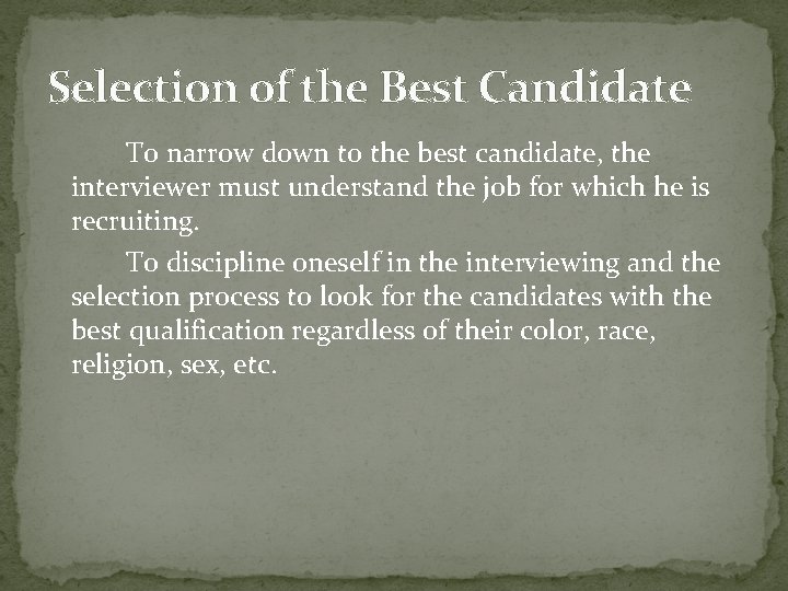 Selection of the Best Candidate To narrow down to the best candidate, the interviewer