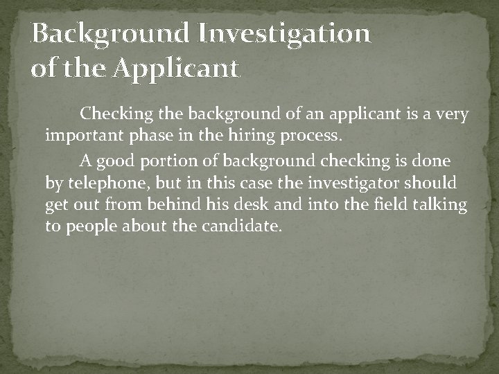 Background Investigation of the Applicant Checking the background of an applicant is a very