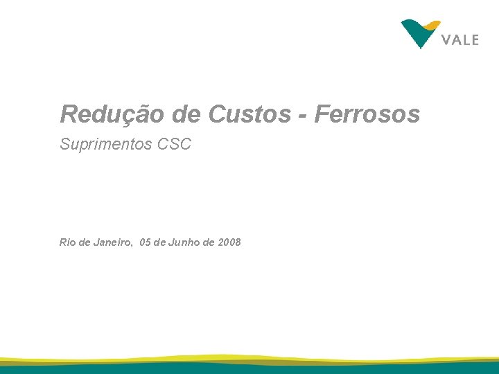 Redução de Custos - Ferrosos Suprimentos CSC Rio de Janeiro, 05 de Junho de