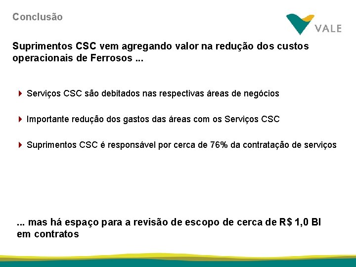 Conclusão Suprimentos CSC vem agregando valor na redução dos custos operacionais de Ferrosos. .