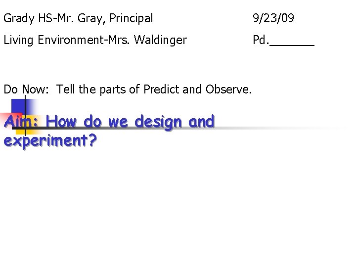 Grady HS-Mr. Gray, Principal 9/23/09 Living Environment-Mrs. Waldinger Pd. _______ Do Now: Tell the