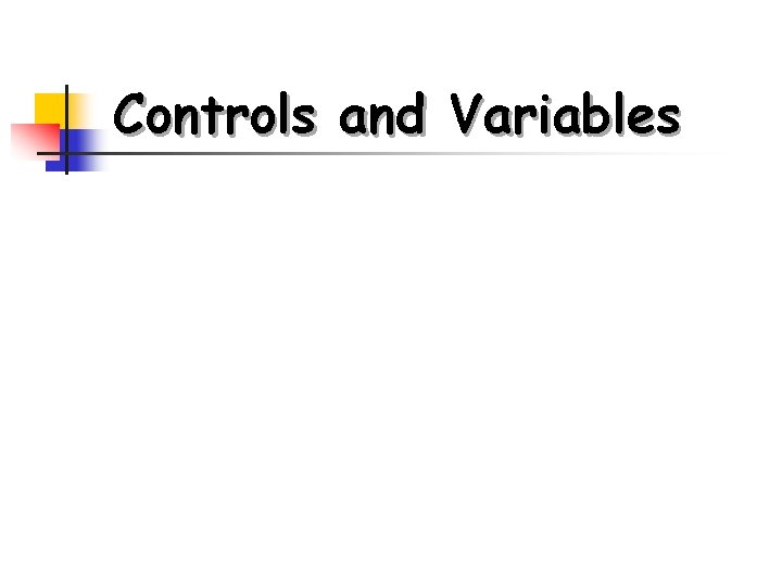 Controls and Variables 