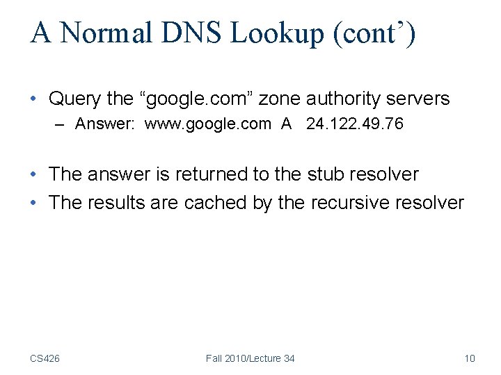 A Normal DNS Lookup (cont’) • Query the “google. com” zone authority servers – A Normal DNS Lookup (cont’) • Query the “google. com” zone authority servers –