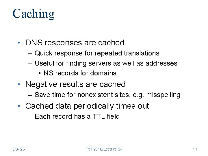 Caching • DNS responses are cached – Quick response for repeated translations – Useful Caching • DNS responses are cached – Quick response for repeated translations – Useful