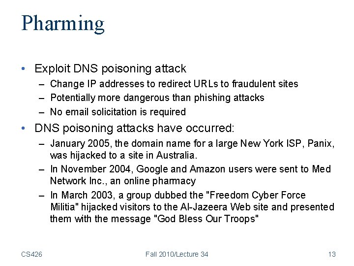 Pharming • Exploit DNS poisoning attack – Change IP addresses to redirect URLs to Pharming • Exploit DNS poisoning attack – Change IP addresses to redirect URLs to