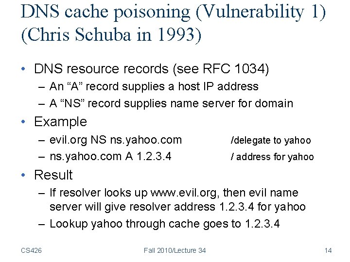 DNS cache poisoning (Vulnerability 1) (Chris Schuba in 1993) • DNS resource records (see DNS cache poisoning (Vulnerability 1) (Chris Schuba in 1993) • DNS resource records (see
