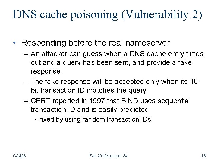 DNS cache poisoning (Vulnerability 2) • Responding before the real nameserver – An attacker DNS cache poisoning (Vulnerability 2) • Responding before the real nameserver – An attacker
