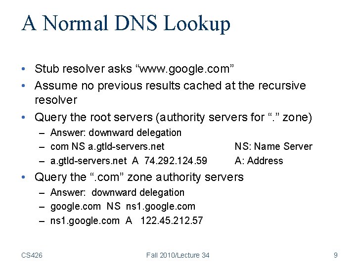 A Normal DNS Lookup • Stub resolver asks “www. google. com” • Assume no A Normal DNS Lookup • Stub resolver asks “www. google. com” • Assume no