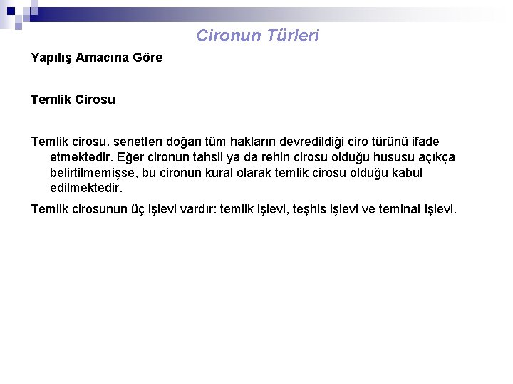 Cironun Türleri Yapılış Amacına Göre Temlik Cirosu Temlik cirosu, senetten doğan tüm hakların devredildiği