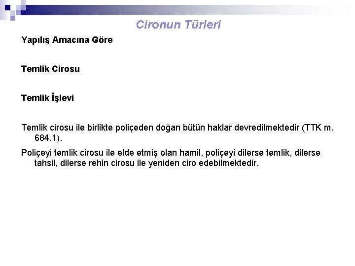 Cironun Türleri Yapılış Amacına Göre Temlik Cirosu Temlik İşlevi Temlik cirosu ile birlikte poliçeden