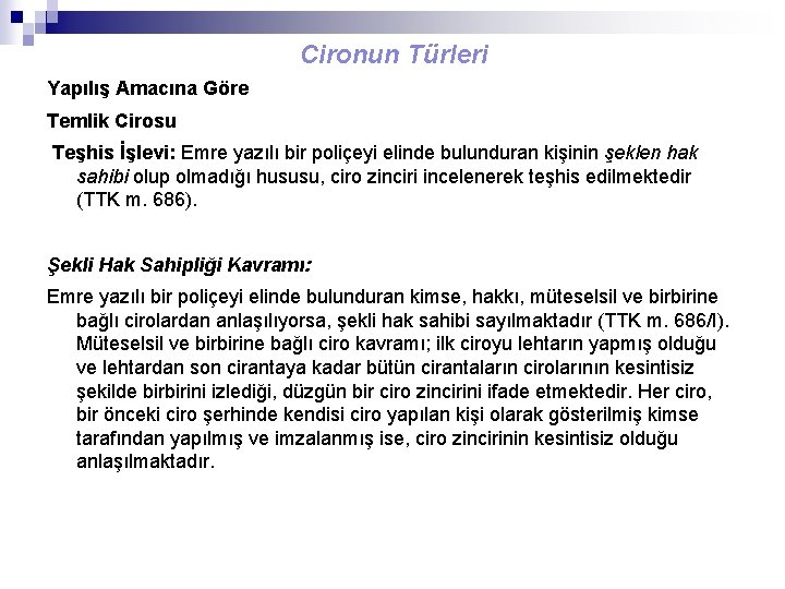 Cironun Türleri Yapılış Amacına Göre Temlik Cirosu Teşhis İşlevi: Emre yazılı bir poliçeyi elinde
