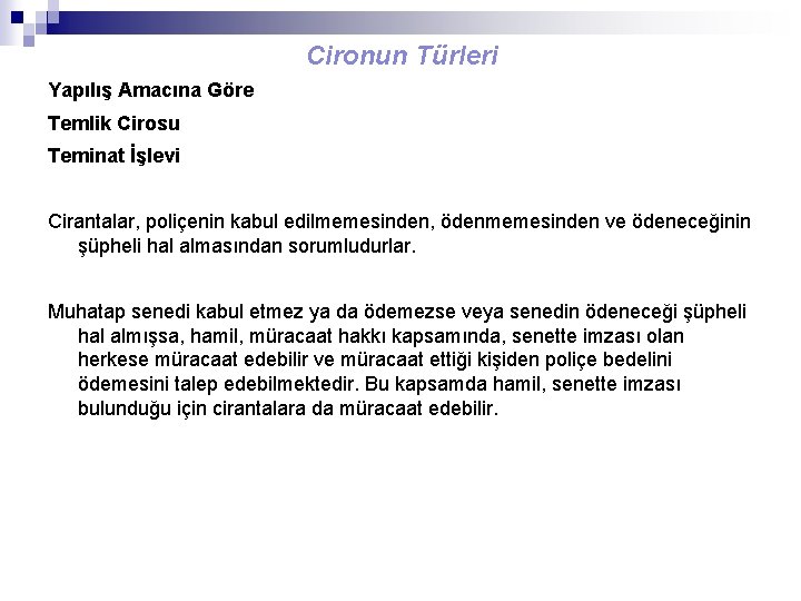 Cironun Türleri Yapılış Amacına Göre Temlik Cirosu Teminat İşlevi Cirantalar, poliçenin kabul edilmemesinden, ödenmemesinden