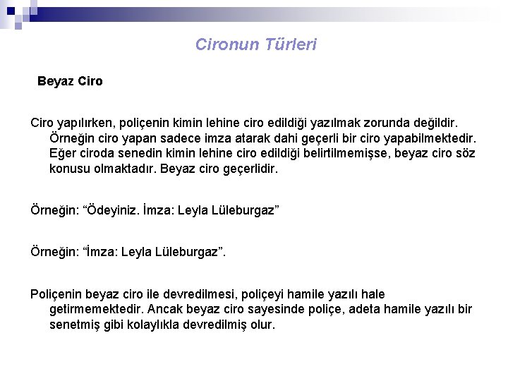 Cironun Türleri Beyaz Ciro yapılırken, poliçenin kimin lehine ciro edildiği yazılmak zorunda değildir. Örneğin