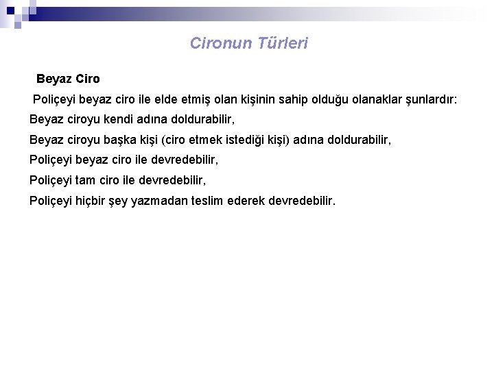 Cironun Türleri Beyaz Ciro Poliçeyi beyaz ciro ile elde etmiş olan kişinin sahip olduğu
