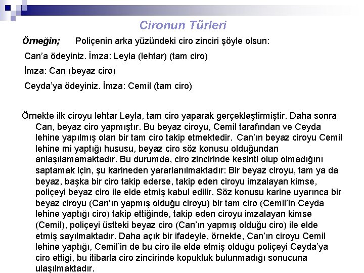 Cironun Türleri Örneğin; Poliçenin arka yüzündeki ciro zinciri şöyle olsun: Can’a ödeyiniz. İmza: Leyla