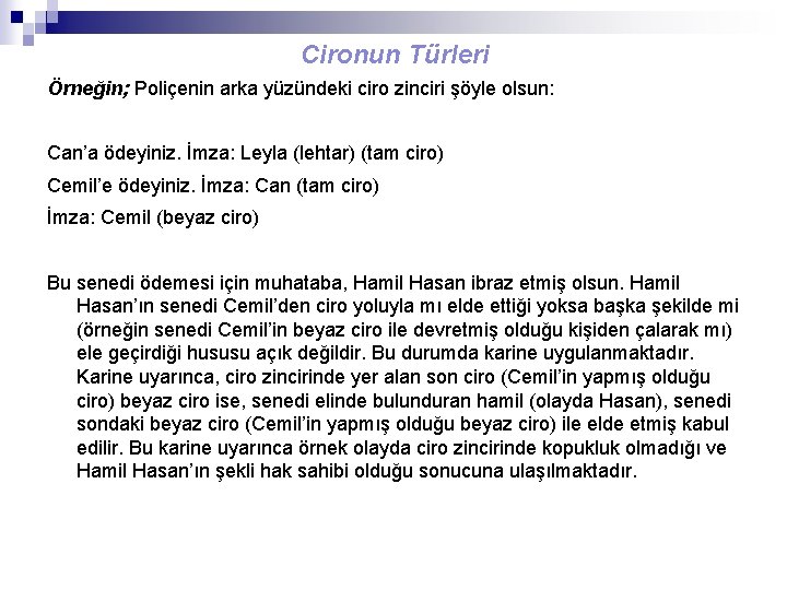 Cironun Türleri Örneğin; Poliçenin arka yüzündeki ciro zinciri şöyle olsun: Can’a ödeyiniz. İmza: Leyla