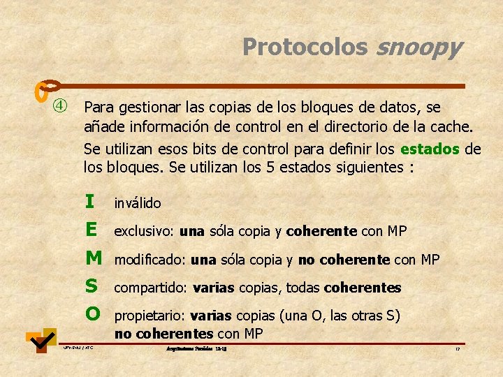 Protocolos snoopy Para gestionar las copias de los bloques de datos, se añade información