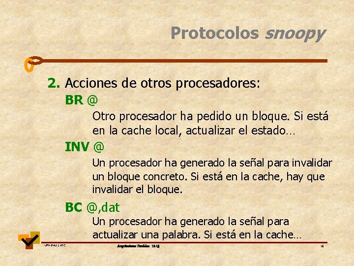 Protocolos snoopy 2. Acciones de otros procesadores: BR @ Otro procesador ha pedido un