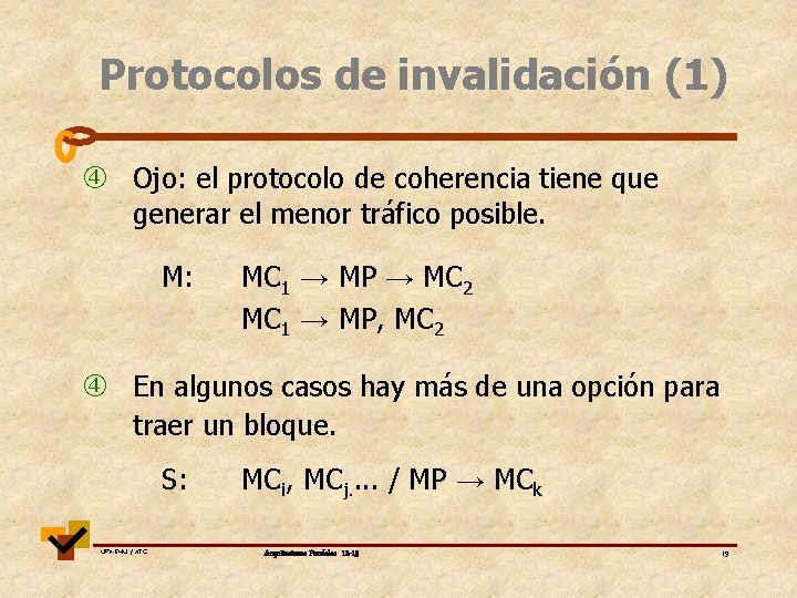 Protocolos de invalidación (1) Ojo: el protocolo de coherencia tiene que generar el menor