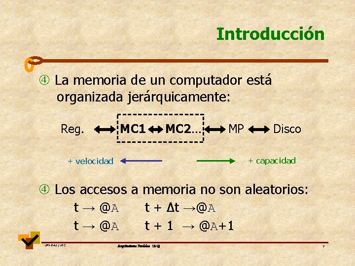 Introducción La memoria de un computador está organizada jerárquicamente: Reg. MC 1 MC 2.