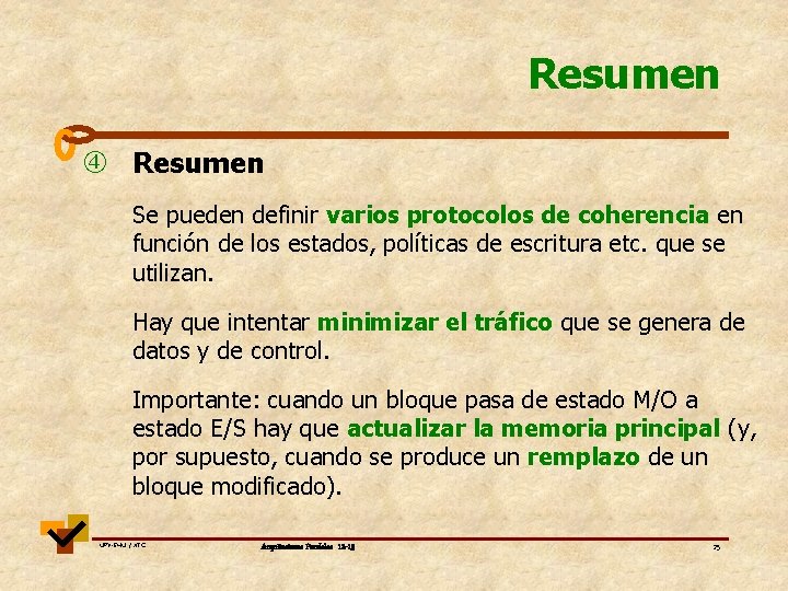 Resumen Se pueden definir varios protocolos de coherencia en función de los estados, políticas