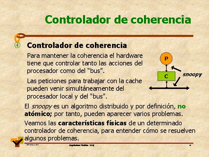 Controlador de coherencia Para mantener la coherencia el hardware tiene que controlar tanto las