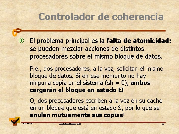 Controlador de coherencia El problema principal es la falta de atomicidad: se pueden mezclar