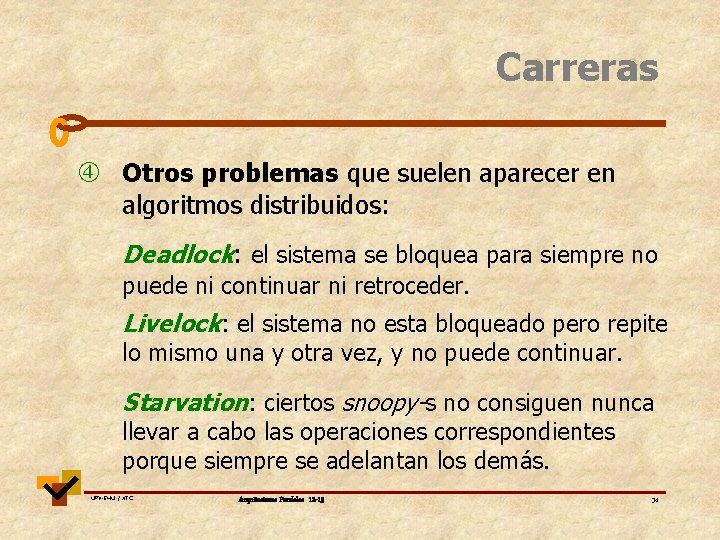 Carreras Otros problemas que suelen aparecer en algoritmos distribuidos: Deadlock: el sistema se bloquea