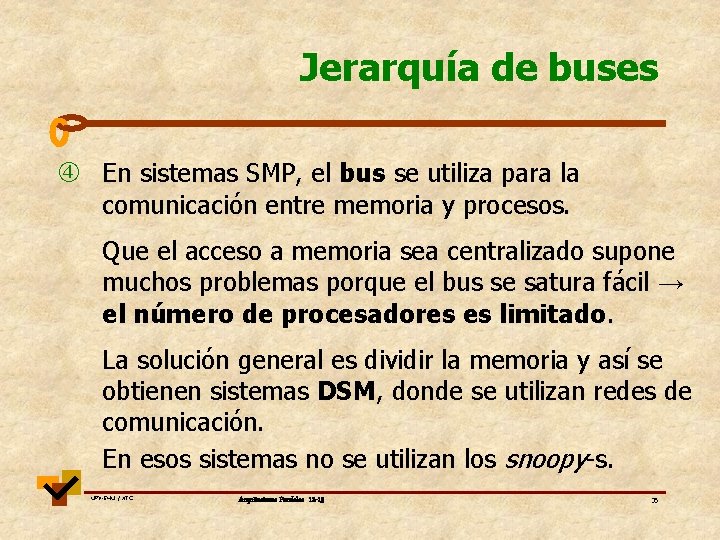 Jerarquía de buses En sistemas SMP, el bus se utiliza para la comunicación entre