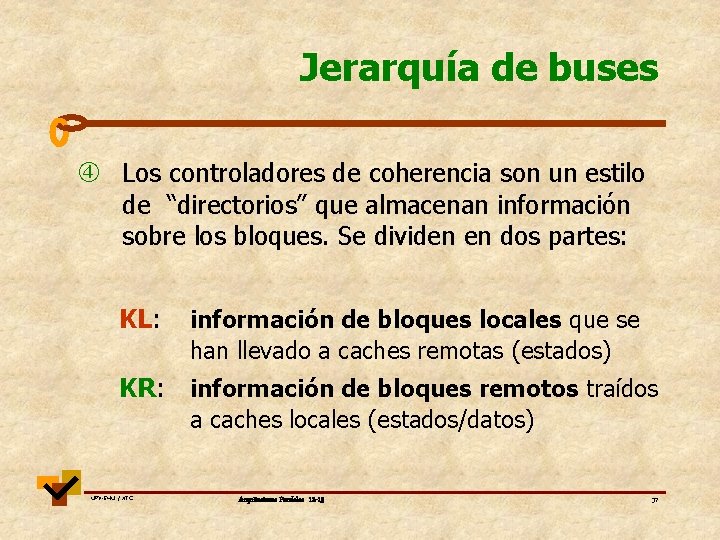 Jerarquía de buses Los controladores de coherencia son un estilo de “directorios” que almacenan