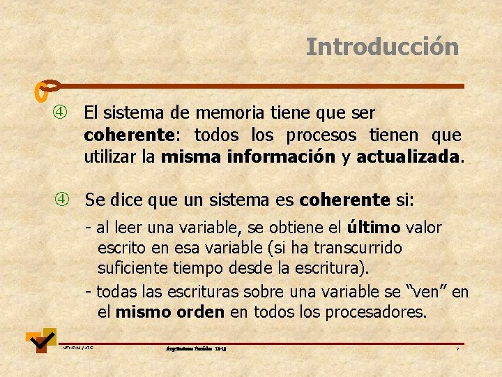 Introducción El sistema de memoria tiene que ser coherente: todos los procesos tienen que