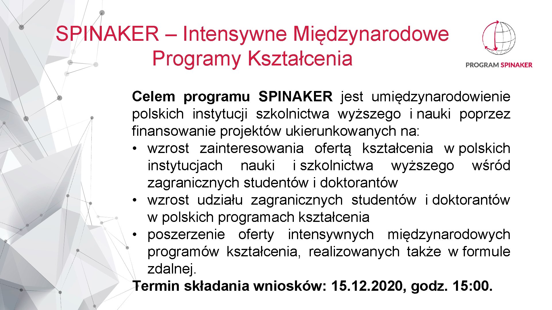 SPINAKER – Intensywne Międzynarodowe Programy Kształcenia Celem programu SPINAKER jest umiędzynarodowienie polskich instytucji szkolnictwa