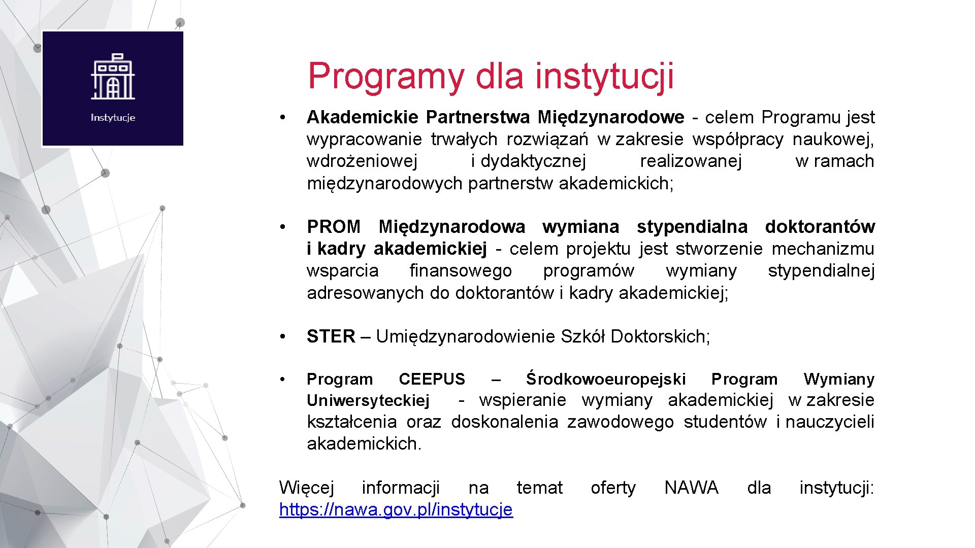 Programy dla instytucji • Akademickie Partnerstwa Międzynarodowe - celem Programu jest wypracowanie trwałych rozwiązań