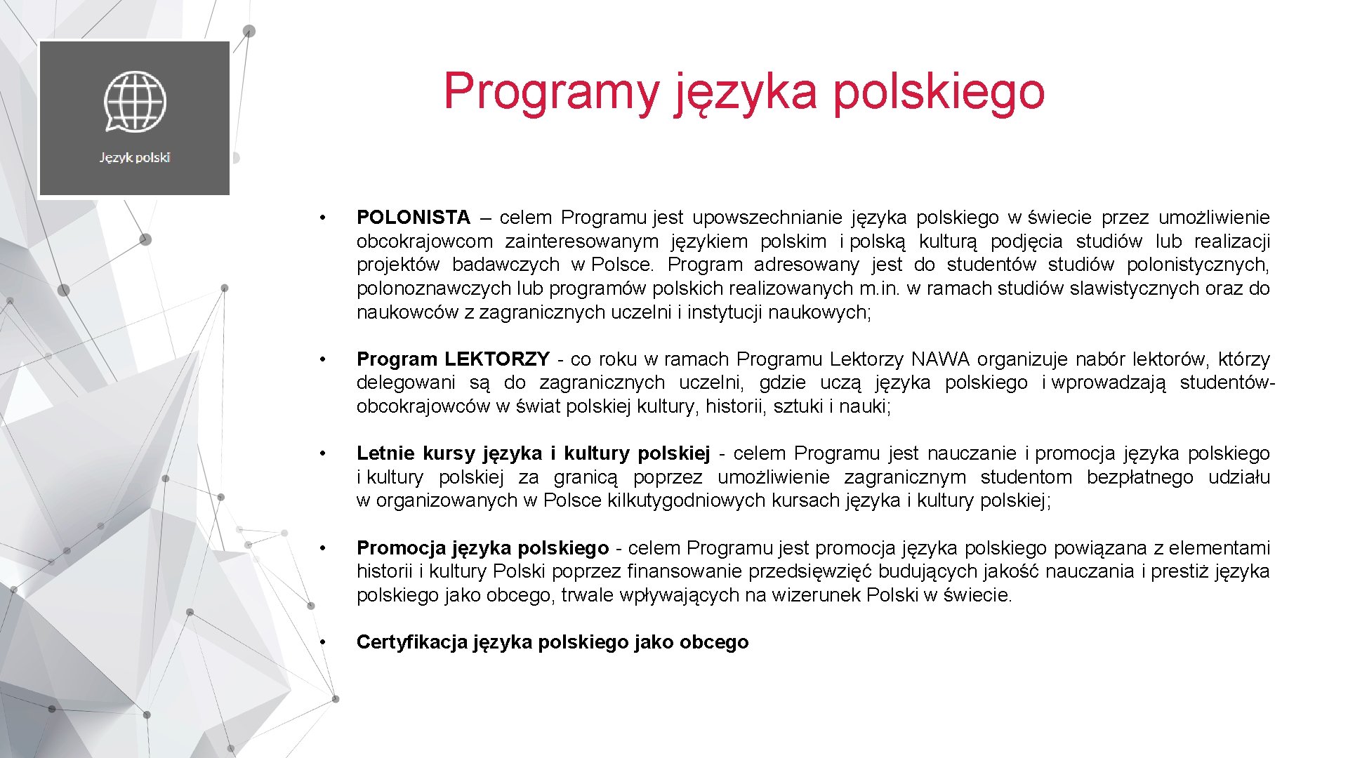 Programy języka polskiego • POLONISTA – celem Programu jest upowszechnianie języka polskiego w świecie