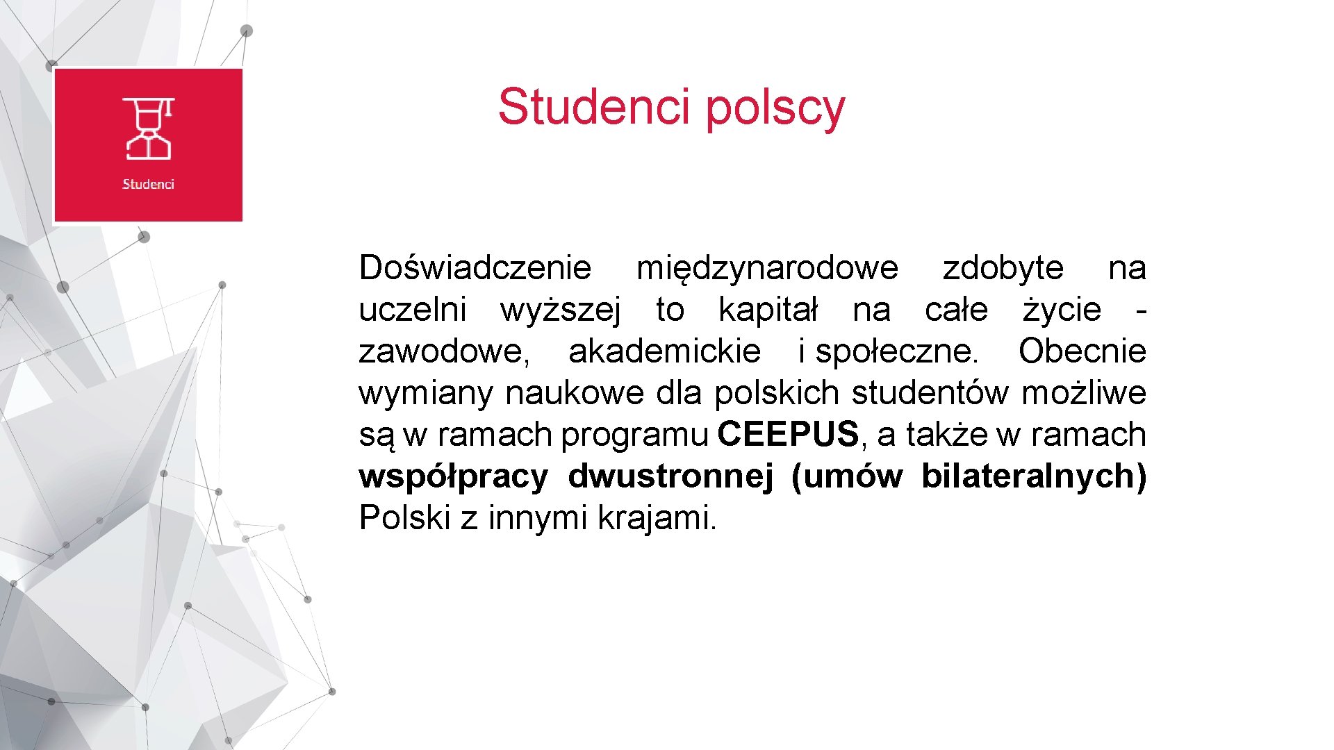 Studenci polscy Doświadczenie międzynarodowe zdobyte na uczelni wyższej to kapitał na całe życie zawodowe,