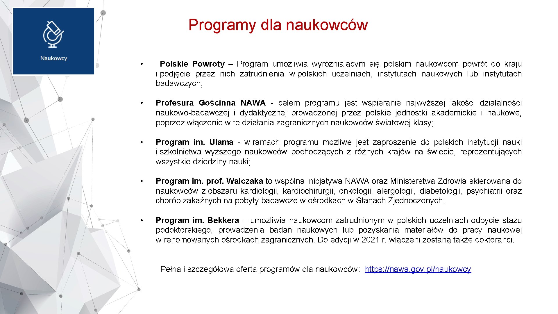 Programy dla naukowców • Polskie Powroty – Program umożliwia wyróżniającym się polskim naukowcom powrót