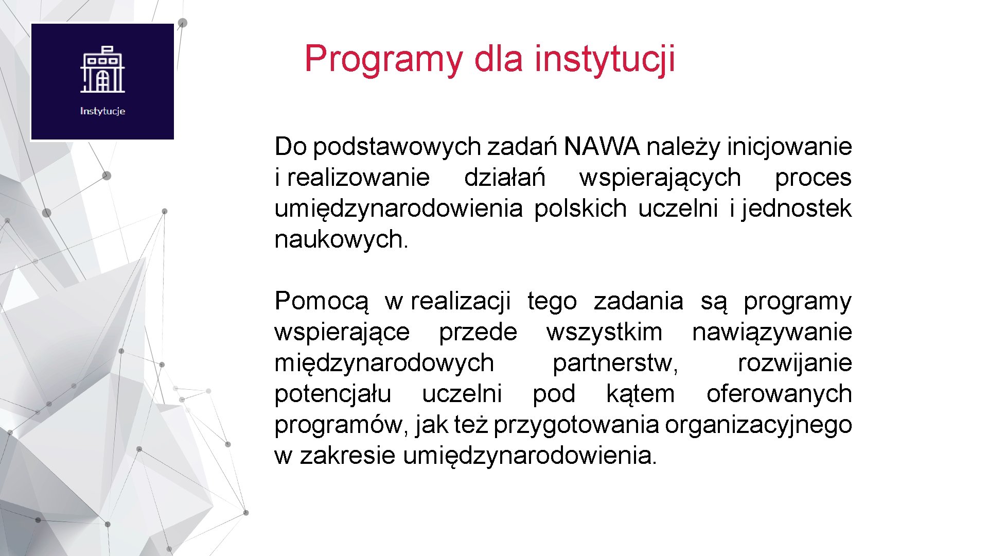 Programy dla instytucji Do podstawowych zadań NAWA należy inicjowanie i realizowanie działań wspierających proces