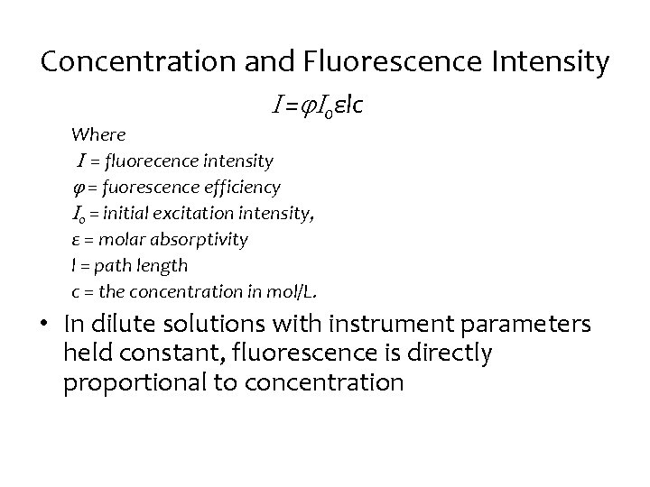 Concentration and Fluorescence Intensity = 0εlc Where = fluorecence intensity = fuorescence efficiency 0 Concentration and Fluorescence Intensity = 0εlc Where = fluorecence intensity = fuorescence efficiency 0